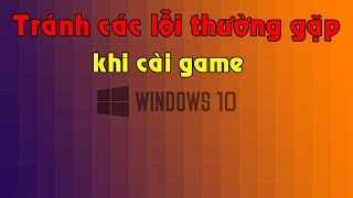 Tránh Các Lỗi Thường Gặp Khi Cài Game Trên Win 10 [upl. by Rodl]