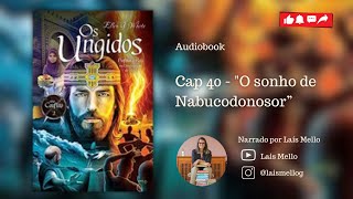 Audiobook “Os ungidos” Vídeo 40  Cap 40  “O sonho de Nabucodonosor” [upl. by Malas]