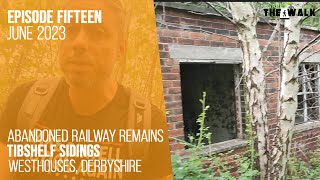 The Walk  EP 15  Abandoned Railway Remains Of Tibshelf Sidings  Westhouses Derbyshire [upl. by Strephon]