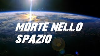 MORTE NELLO SPAZIO [upl. by Nnylrefinnej]