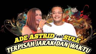 ADE ASTRID FEAT SULE  TERPISAH JARAK DAN WAKTU TERBARU 2024 [upl. by Dambro]