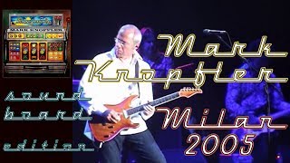 Mark Knopfler 2005 LIVE in Milan — SOUNDBOARD 50 fps amazing audio [upl. by Joela]