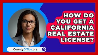 How Do You Get A California Real Estate License  CountyOfficeorg [upl. by Kieffer]