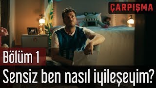 Çarpışma 1 Bölüm  Sensiz Ben Nasıl İyileşeyim [upl. by Ahsirak364]