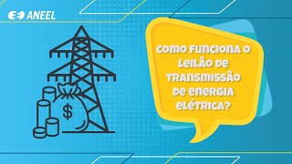 Como funciona o leilão de transmissão de energia elétrica [upl. by Notnats]