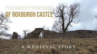 The Mighty Fortress of Roxburgh Castle A Medieval Story [upl. by Nelrsa917]