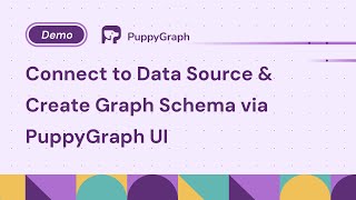 Connect to Data Source amp Create Graph Schema via PuppyGraph UI [upl. by Adil]