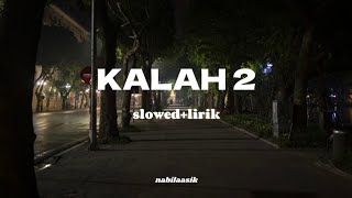 KALAH 2  slowedlirik  nabilaasik [upl. by Nedloh]