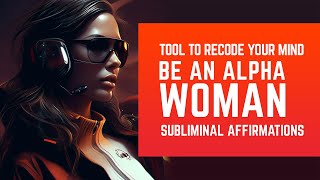 Become An Alpha Female Positive Subliminal Affirmations Binaural Isochronic Tones [upl. by Birdella160]