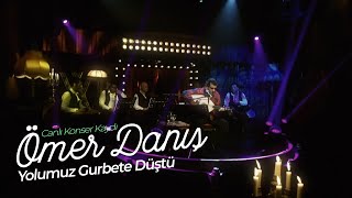 Ömer Danış  Yolumuz Gurbete Düştü Canlı Konser Kaydı [upl. by Yortal]