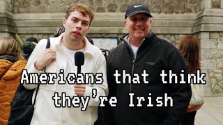 Americans that think they’re Irish [upl. by Gnah]