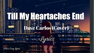 Till My Heartaches EndlyricsDave Carlos cover [upl. by Nylodam]