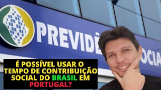 COMO UTILIZAR O TEMPO DE CONTRIBUIÇÃO SOCIAL DO BRASIL PARA APOSENTAR EM PORTUGAL [upl. by Naujtna]