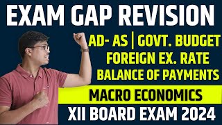 AD AS GOVT BUDGET FOREIGN EXCHANGE amp BOP  ONE SHOT EXAM GAP REVISION  XII ECONOMICS BOARD 2024 [upl. by Suoivart]