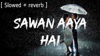 ❤️‍🩹 Sawan Aaya Ha😍❤️i  SlowedReverb lofi srlofi71 SanjuRathodSR [upl. by Ylicec]