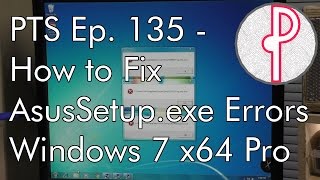 PTS Ep 135  How to Fix Random AsusSetupexe Errors in Win 7 [upl. by Ornas]