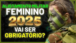 ALISTAMENTO MILITAR FEMININO em 2025 VAI SER OBRIGATÓRIO COMO VAI FUNCIONAR MULHERES no EXÉRCITO [upl. by Mariele]