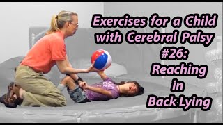 26 Reaching in Back Lying Exercises for a Child with Cerebral Palsy [upl. by Antin342]