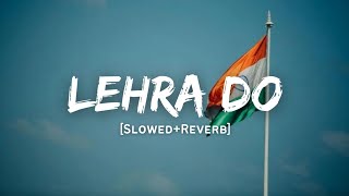 Lehra Do  Arijit Singh Song  Slowed And Reverb Lofi Mix  Republic Day Special [upl. by Nirihs]