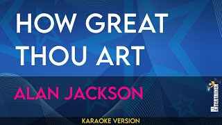 How Great Thou Art  Alan Jackson KARAOKE [upl. by Hester]