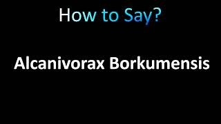 How to Pronounce Alcanivorax Borkumensis correctly [upl. by Name]