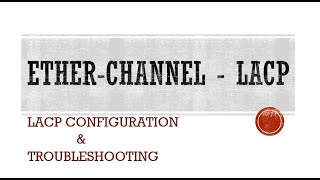 LACP ETHERCHANNEL CONFIGURATION AND TROUBLESHOOTING [upl. by Omik]