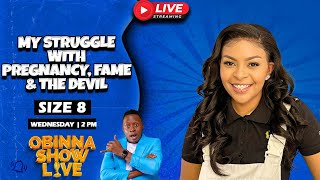 Obinna Show Live My Struggle with PREGNANCY FAME and the DEVIL  Size 8 [upl. by Santiago]