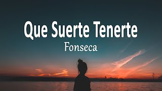 Fonseca  Que Suerte Tenerte Letra [upl. by Ydiarf]