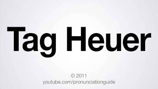 How to Pronounce Tag Heuer [upl. by Assile]