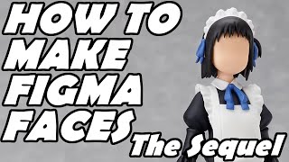 How to Make Figma Faces The Sequel [upl. by Niroc773]