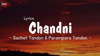 Sachet Tondon amp Parampara Tandon  Chandni Song Lyrics Lyrics [upl. by Nerot641]