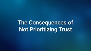 The Consequences of Not Prioritizing Trust [upl. by Madaras]