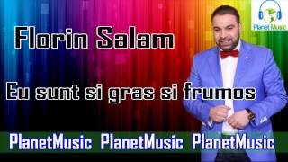 Florin Salam  Eu sunt si gras si frumos [upl. by Telocin]