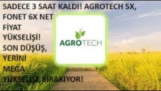 SON 3 SAAT🚀AGROTECH 5X FONET 6X FİYAT YÜKSELİŞİ SON DÜŞÜŞ YERİNİ AKILALMAZ YÜKSELİŞE BIRAKIYOR🔥 [upl. by Sully800]