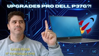 🔧 Dell P37G Descubra Possibilidades de Upgrade do seu Notebook 💻🚀 Casos Reais T11E10 [upl. by Coryden]