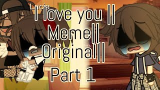 I love you  Meme Gacha club  original🤞 [upl. by Xeno]