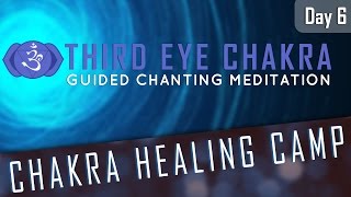 THIRD EYE CHAKRA HEALING  Guided Chanting Meditation  CHAKRA HEALING CAMP DAY6 [upl. by Suilienroc428]