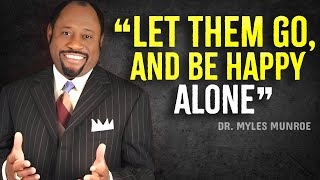 LET THEM GO AND LEARN TO BE HAPPY ALONE  Myles Munroe Motivation [upl. by Vasyuta787]