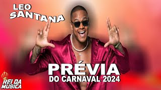 LEO SANTANA PREVIA DO CARNAVAL 2024  MUSICAS NOVAS [upl. by Nesilla64]