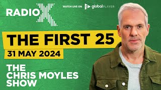 The First 25  31st May 2024  The Chris Moyles Show [upl. by Noslen]