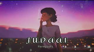 Judaai  Slowed and reverb  Parmylofi1 [upl. by Prospero]