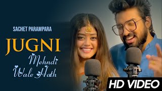 Sachet Parampara New Song Jugni Ji amp Mehndi wale haath  Tune Lyrico [upl. by Tiebout]