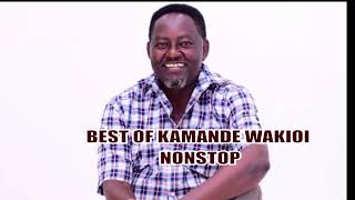 BEST OF KAMANDE WAKIOI NONSTOP DJ MIX [upl. by Barabas490]