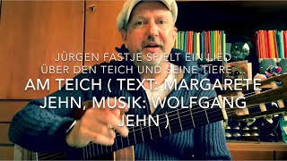 Am Teich  Text Margarete Jehn Musik Wolfgang Jehn  hier heute interpretiert von Jürgen Fastje [upl. by Ecniuq891]