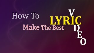 How to make the best Lyric videoLyrics video [upl. by Halullat178]