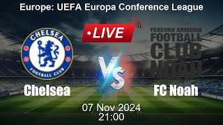 🔴 LIVE Chelsea vs FC Noah  Football Live Score  UEFA Europa Conference League [upl. by Vladimir50]