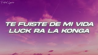 Luck Ra La Konga  TE FUISTE DE MI VIDA 💖 Letra [upl. by Llenrup]