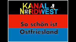 Kanal Nordwest 119  So schön ist Ostfriesland 1 [upl. by Onitnelav934]