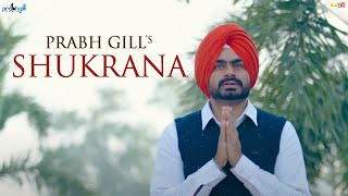 Prabh Gill  Shukrana  ਸ਼ੁਕਰਾਨਾ 🙏  Official Video [upl. by Anauqal]