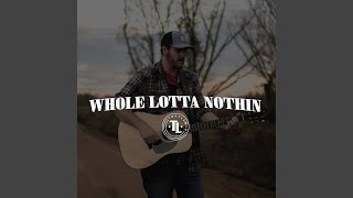 Whole Lotta Nothin [upl. by Eelarat]